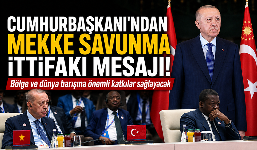 Cumhurbaşkanı Erdoğan'dan 'Mekke Savunma İttifakı' açıklaması!