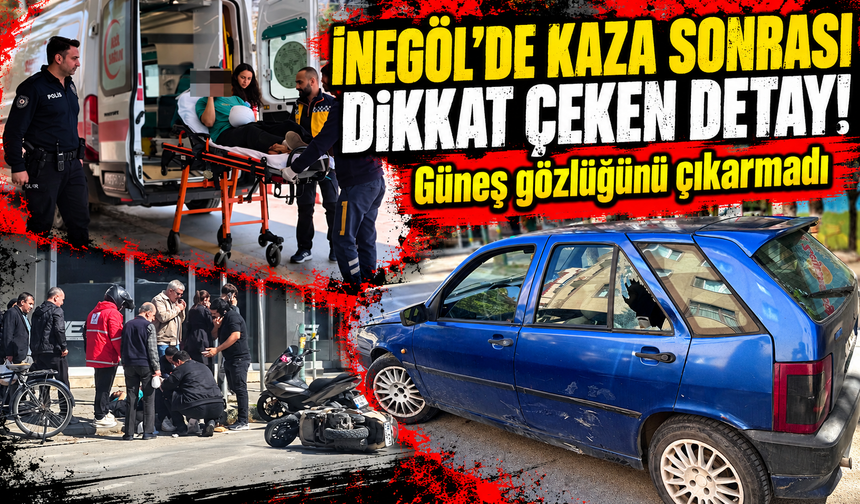 Bursa İnegöl’de kaza sonrası dikkat çeken detay: Güneş gözlüğünü çıkarmadı