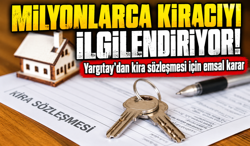 Milyonlarca kiracıyı ilgilendiriyor! Yargıtay’dan kira sözleşmesi için emsal karar
