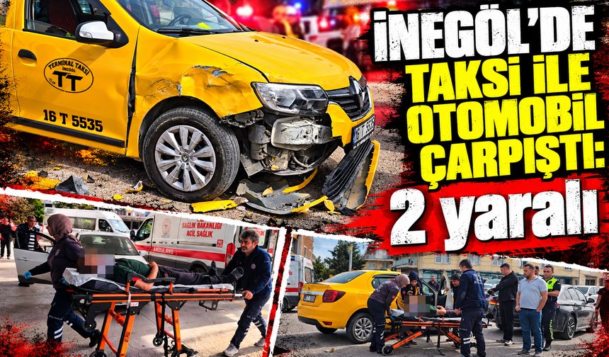 Bursa İnegöl’de taksi ile otomobil çarpıştı: 2 yaralı