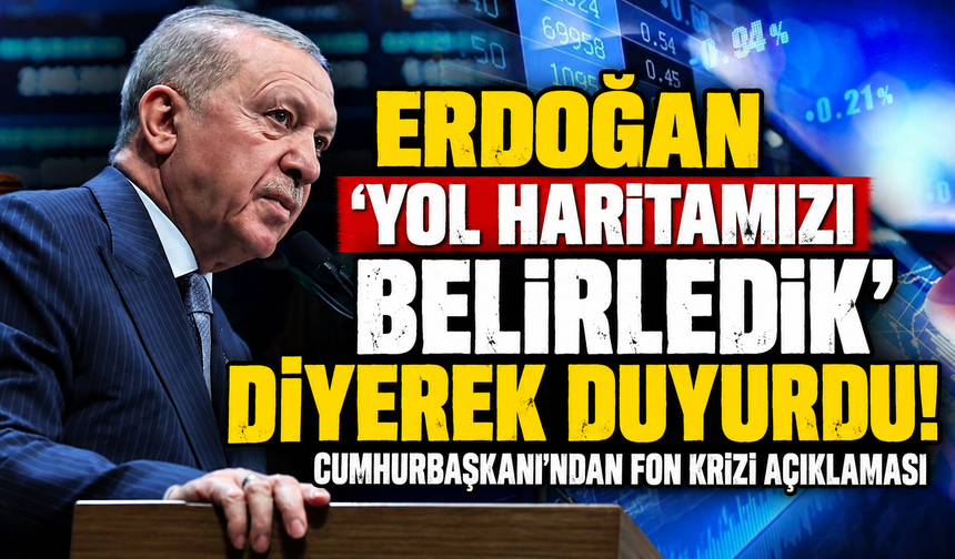 Erdoğan'dan fon açıklaması: Yol haritamızı belirledik