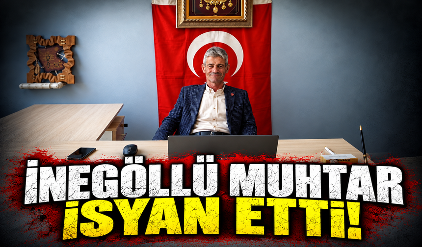 İnegöllü muhtar Hasan Ayar isyan etti