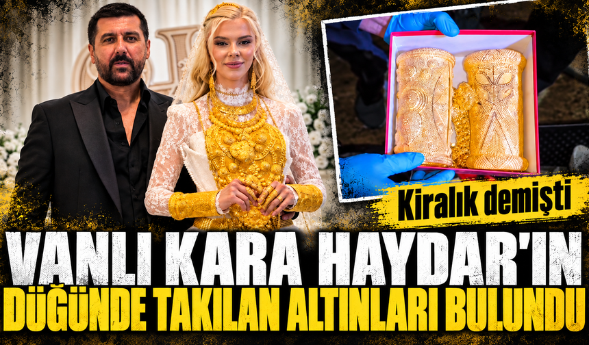 Vanlı Kara Haydar'ın düğünde takılan altınları bulundu