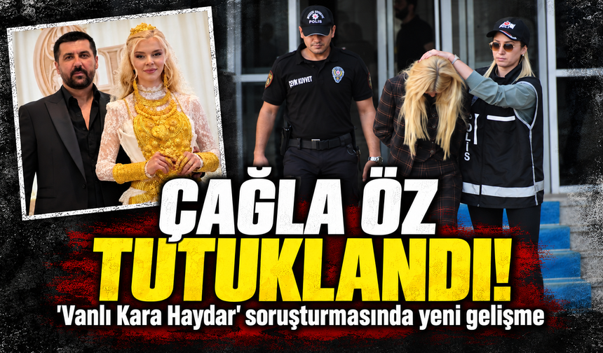 Fenomen Çağla Öz tutuklandı