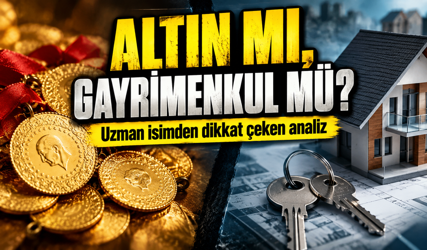 Altını bozdurup ev almak mantıklı mı? Uzman isimden dikkat çeken analiz