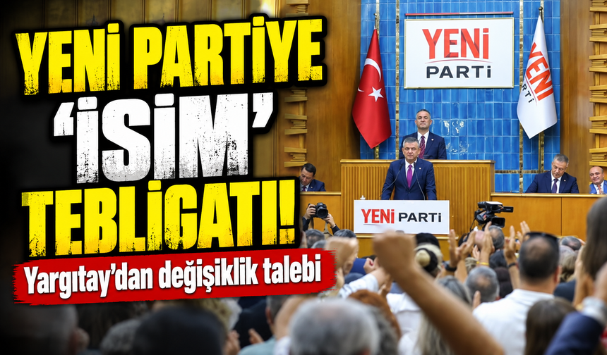 Yargıtay'dan Yeni Parti'ye isim değişikliği tebligatı