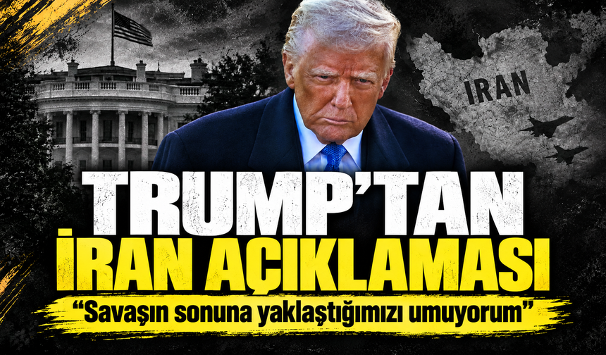 Trump’tan İran açıklaması: 'Savaşın sonuna yaklaştığımızı umuyorum'