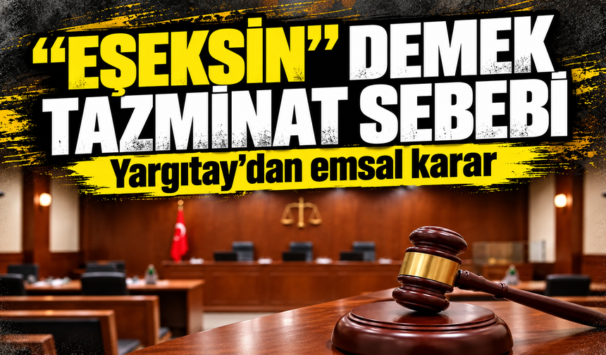 Eşe ‘Eşek’ demek hem boşanma hem tazminat sebebi