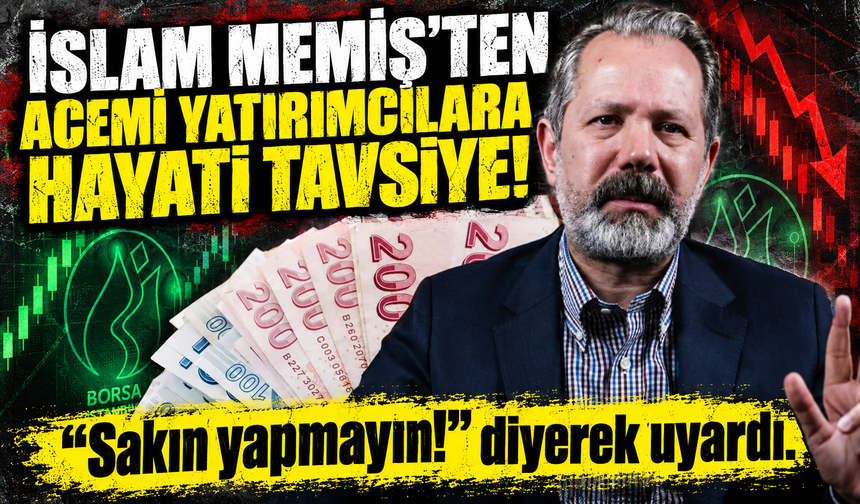 İslam Memiş’ten borsadaki acemi yatırımcıya kritik uyarı: “Sakın yapmayın!”