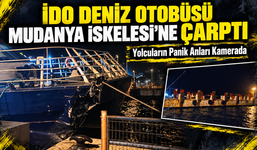 İDO deniz otobüsü Mudanya İskelesi’ne çarptı: Yolcuların panik anları kamerada