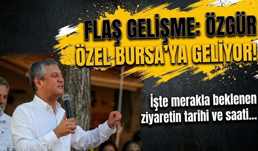 Flaş gelişme: Özgür Özel Bursa'ya geliyor! İşte merakla beklenen ziyaretin tarihi ve saati...