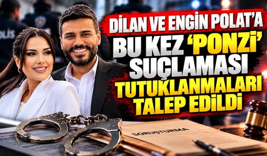 Dilan ve Engin Polat’a bu kez ‘ponzi’ suçlaması: Tutuklanmaları talep edildi!