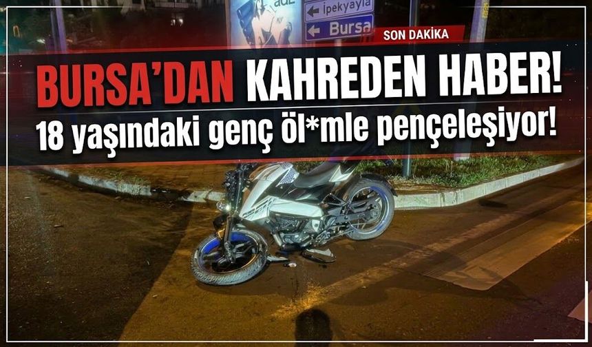 Bursa'dan kahreden haber: 18 yaşındaki genç öl*mle pençeleşiyor!