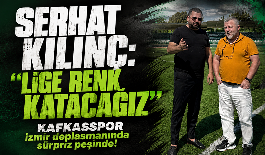 Kafkasspor İzmir deplasmanında sürpriz peşinde! Serhat Kılınç: “Lige renk katacağız”
