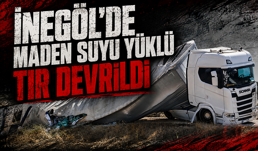 Bursa İnegöl'de maden suyu yüklü tır devrildi