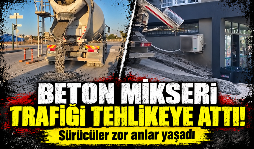 Bursa'da yola beton döken mikser sürücüsüne tepki