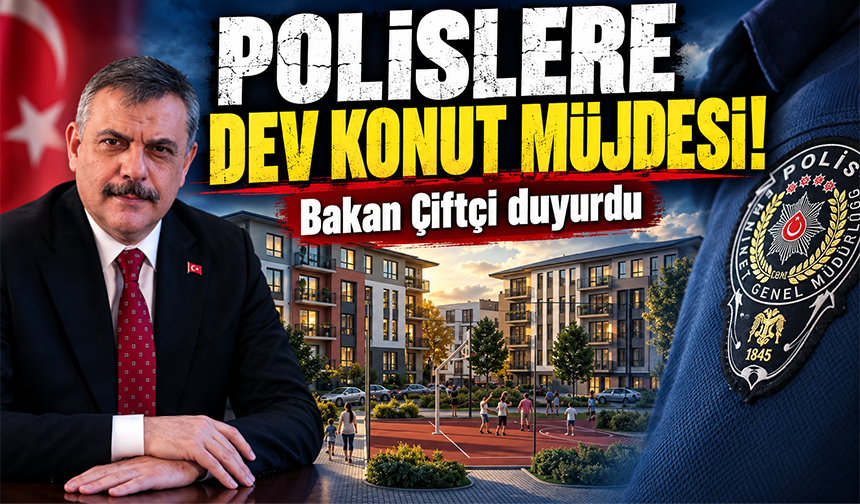 Polislere dev konut müjdesi: Bakan Çiftçi duyurdu!