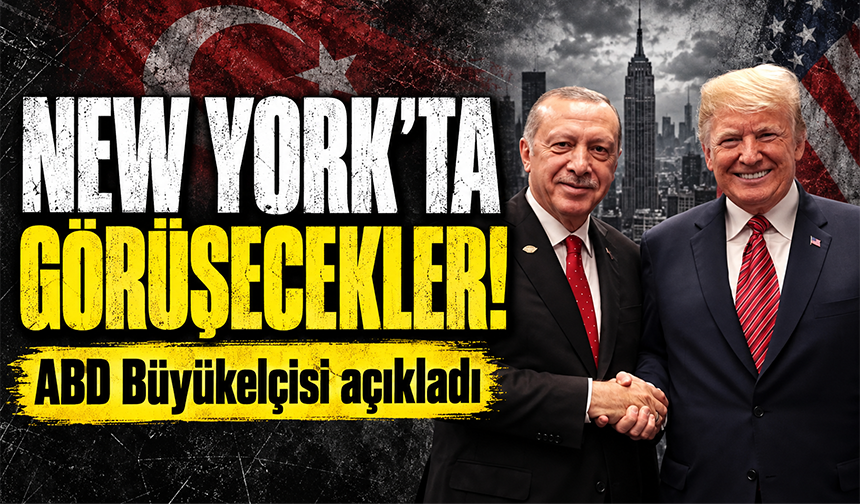 Cumhurbaşkanı Erdoğan ve Trump, New York'ta görüşecek!