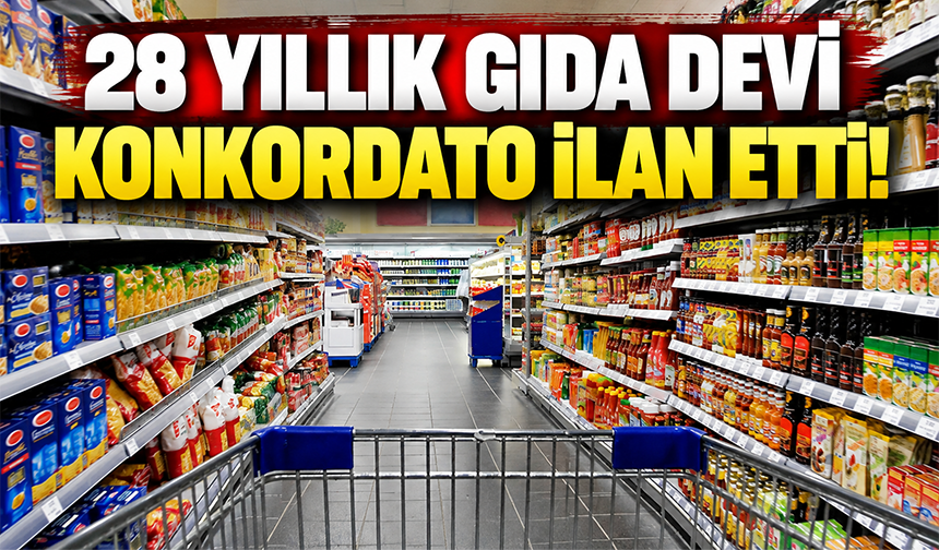 Türkiye'nin dev gıda şirketi konkordato ilan etti!
