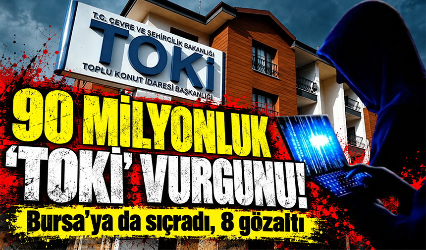 TOKİ arsası üzerinden 90 milyon liralık vurgun! Bursa dahil 5 ilde operasyon