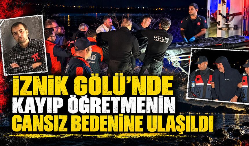 Bursa İznik Gölü’nde kayıp öğretmenin cansız bedenine ulaşıldı