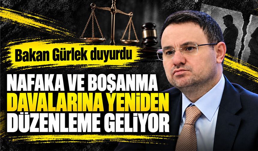 Bakan Gürlek duyurdu: Nafaka ve boşanma davalarına yeniden düzenleme geliyor