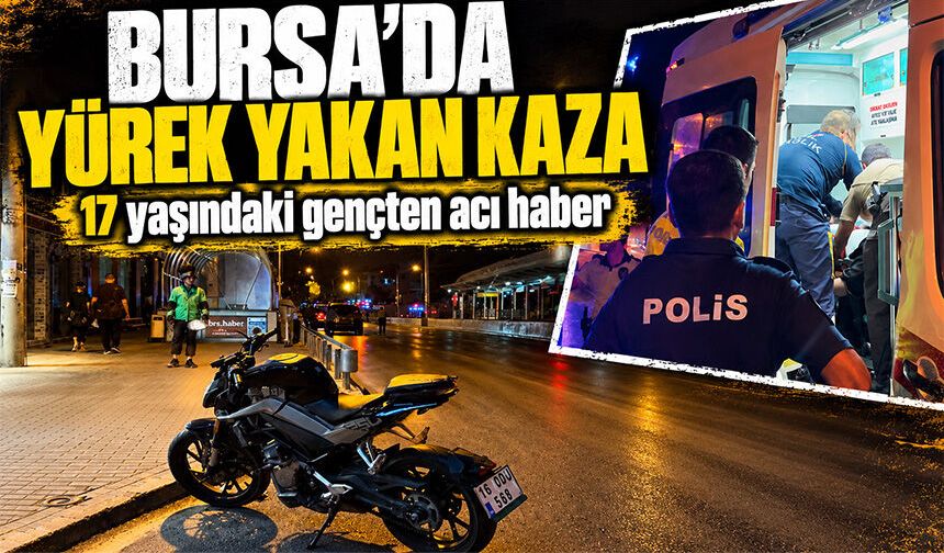 Bursa Sırameşeler mevkiinde yürek yakan kaza...17 yaşındaki gençten acı haber
