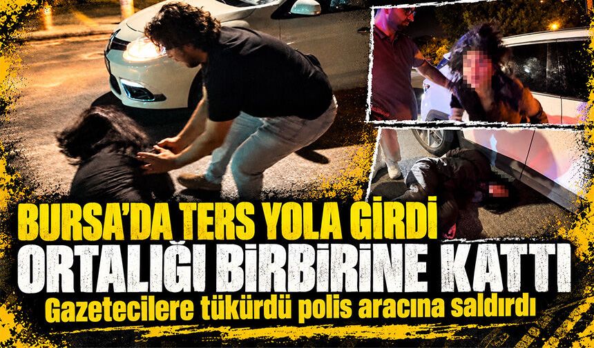 Bursa'da ters yola girdi, ortalığı birbirine kattı: Gazetecilere tükürdü, polis aracına saldırdı