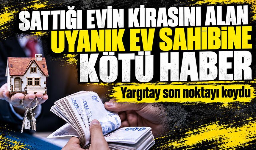 Sattığı evin kirasını alan uyanık ev sahibine kötü haber