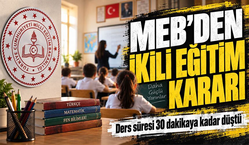 MEB’den ikili eğitim kararı: Ders süresi 30 dakikaya kadar düştü