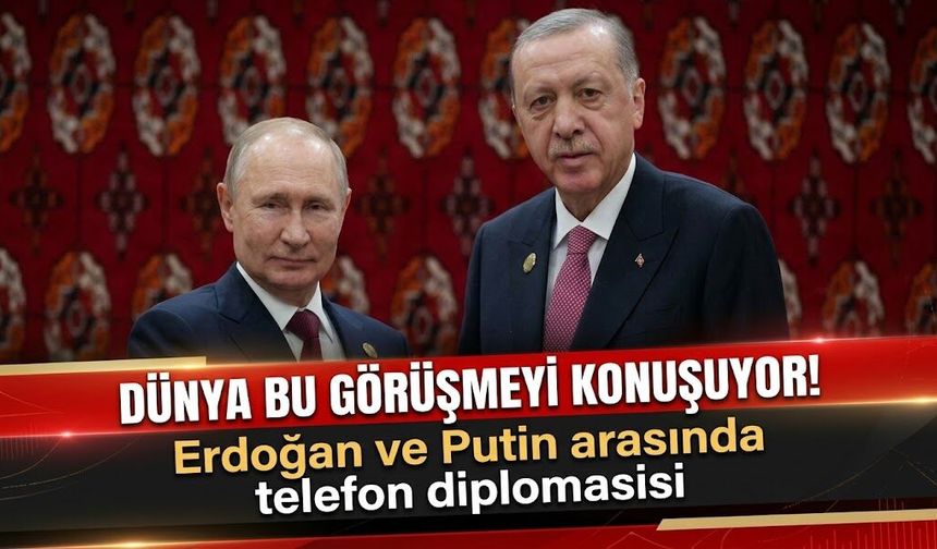 Dünya bu görüşmeyi konuşuyor! Erdoğan ve Putin arasında telefon diplomasisi