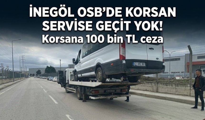 İnegöl OSB’de korsan servise geçit yok! Korsana 100 bin TL ceza