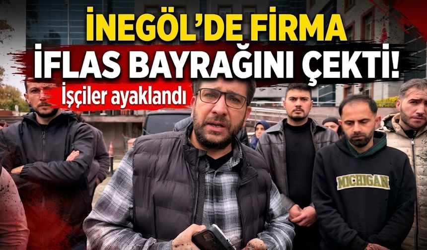 İnegöl'de firma iflas bayrağını çekti! İşçiler ayaklandı