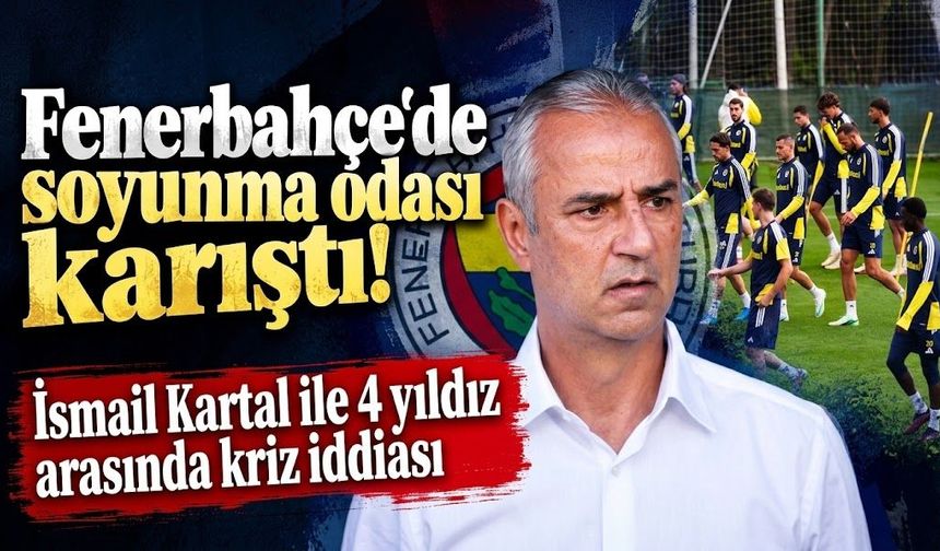 Fenerbahçe'de soyunma odası karıştı! İsmail Kartal ile 4 yıldız arasında kriz iddiası