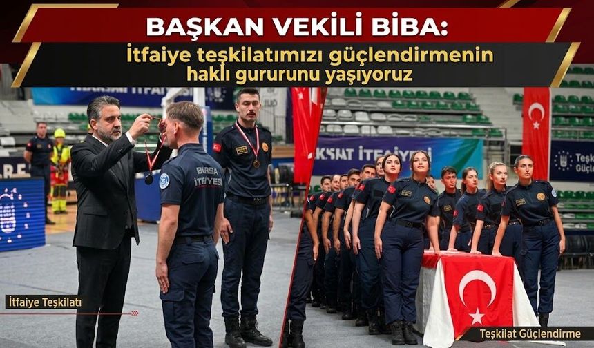 Başkan Vekili Biba: İtfaiye teşkilatımızı güçlendirmenin haklı gururunu yaşıyoruz