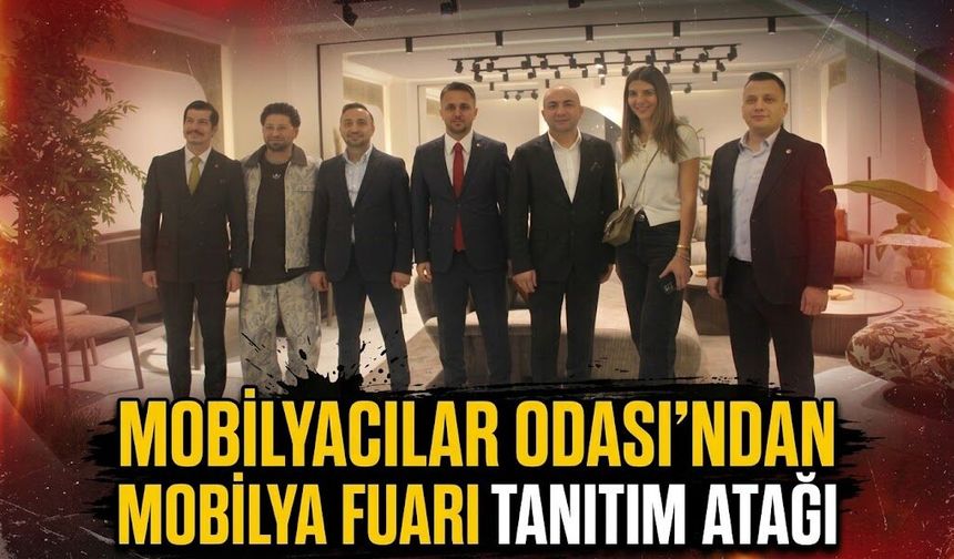 Mobilyacılar Odası'ndan Mobilya Fuarı tanıtım atağı
