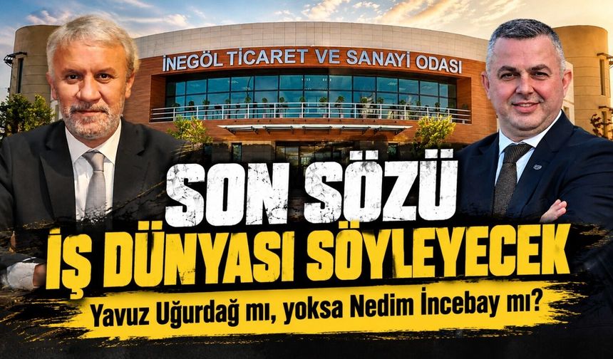 Son sözü iş dünyası söyleyecek! Yavuz Uğurdağ mı, yoksa Nedim İncebay mı?