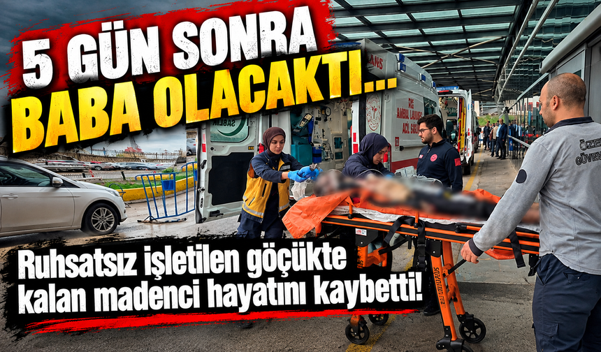 5 gün sonra baba olacaktı... Ruhsatsız işletilen göçükte kalan madenci hayatını kaybetti!