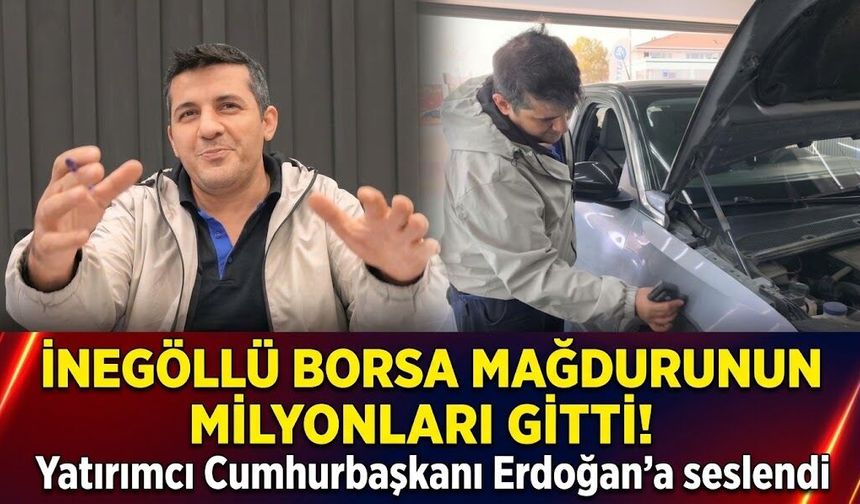 İnegöllü borsa mağdurunun milyonları gitti! Yatırımcı Cumhurbaşkanı Erdoğan’a seslendi