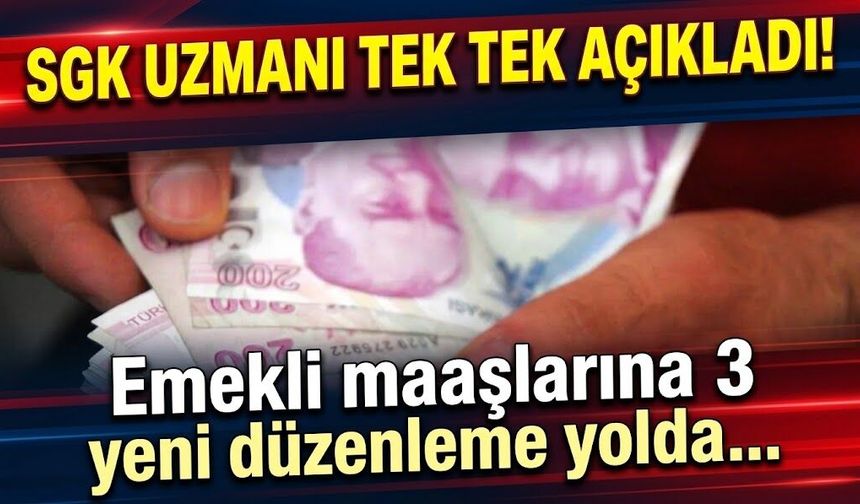 SGK uzmanı tek tek açıkladı! Emekli maaşlarına 3 yeni düzenleme yolda...