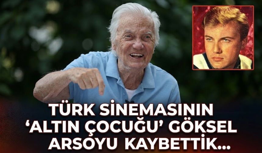 Türk sinemasının 'Altın Çocuğu' Göksel Arsoy'u kaybettik...