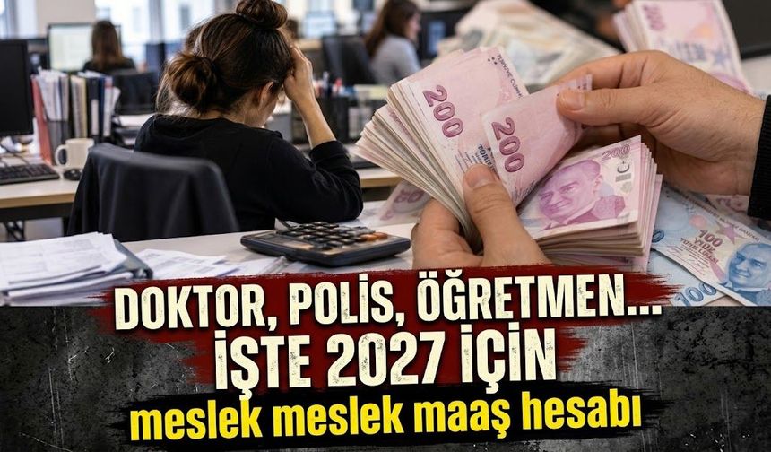 Doktor, polis, öğretmen... İşte 2027 için meslek meslek maaş hesabı!
