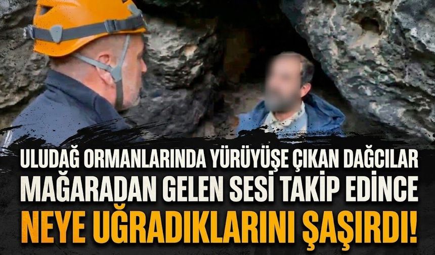 Uludağ ormanlarında yürüyüşe çıkan dağcılar mağaradan gelen sesi takip edince neye uğradıklarını şaşırdı!