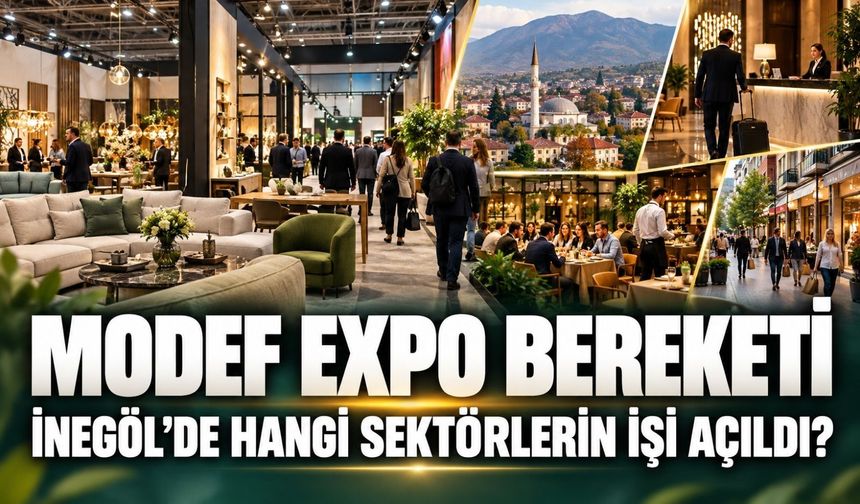 MODEF EXPO bereketi! İnegöl'de hangi sektörlerin işi açıldı?