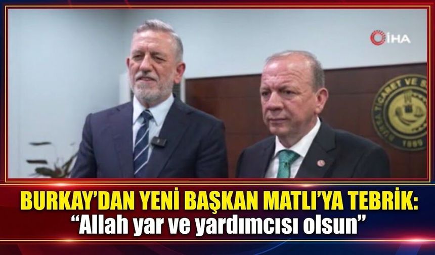 Burkay’dan yeni başkan Matlı’ya tebrik: "Allah yar ve yardımcısı olsun"