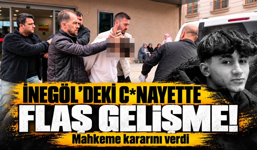 Bursa İnegöl’deki C*nayette Flaş Gelişme! Mahkeme kararını verdi
