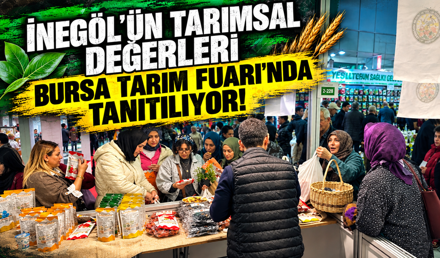İnegöl’ün tarımsal değerleri Bursa Tarım Fuarı’nda tanıtılıyor!