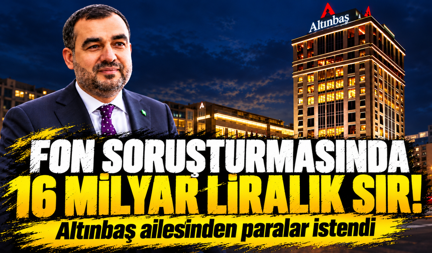 Fon soruşturmasında 16 milyar liralık sır! Altınbaş ailesinden paralar istendi