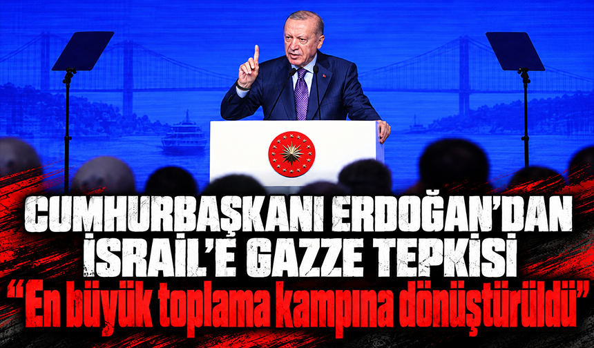 Cumhurbaşkanı Erdoğan: "Gazze, dünyanın en büyük toplama kampına dönüştürüldü"