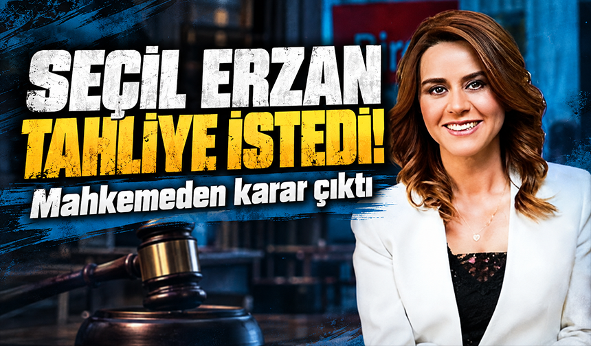 Seçil Erzan’ın tutukluluk halinin devamına karar verildi